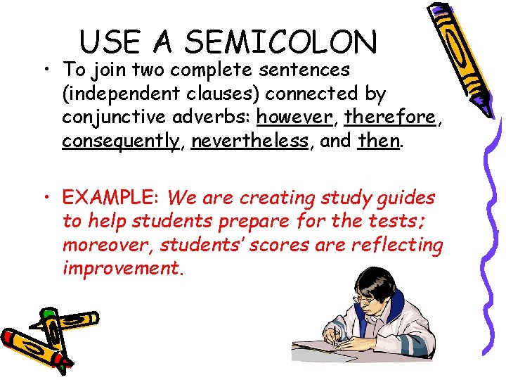 USE A SEMICOLON • To join two complete sentences (independent clauses) connected by conjunctive
