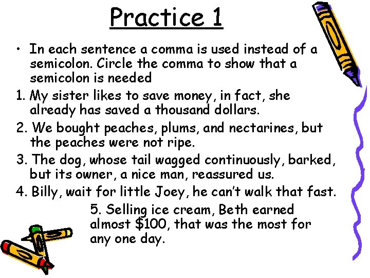 Practice 1 • In each sentence a comma is used instead of a semicolon.