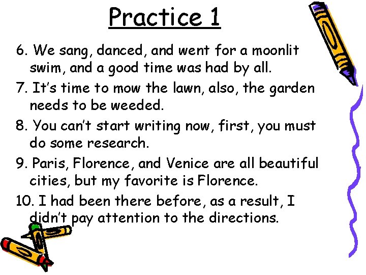 Practice 1 6. We sang, danced, and went for a moonlit swim, and a