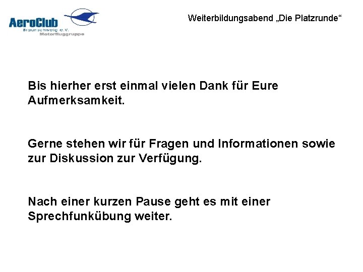 Weiterbildungsabend „Die Platzrunde“ Bis hierher erst einmal vielen Dank für Eure Aufmerksamkeit. Gerne stehen