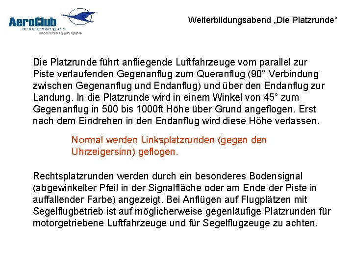 Weiterbildungsabend „Die Platzrunde“ Die Platzrunde führt anfliegende Luftfahrzeuge vom parallel zur Piste verlaufenden Gegenanflug