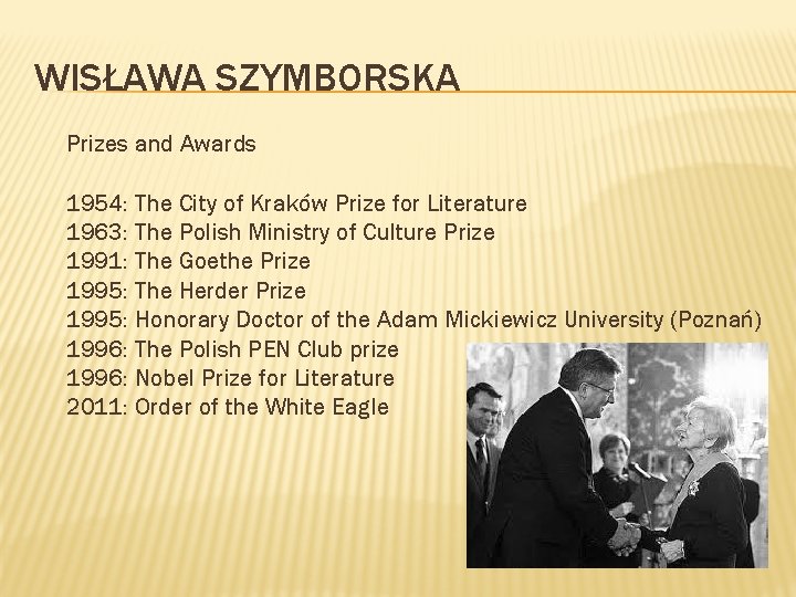 WISŁAWA SZYMBORSKA Prizes and Awards 1954: The City of Kraków Prize for Literature 1963: