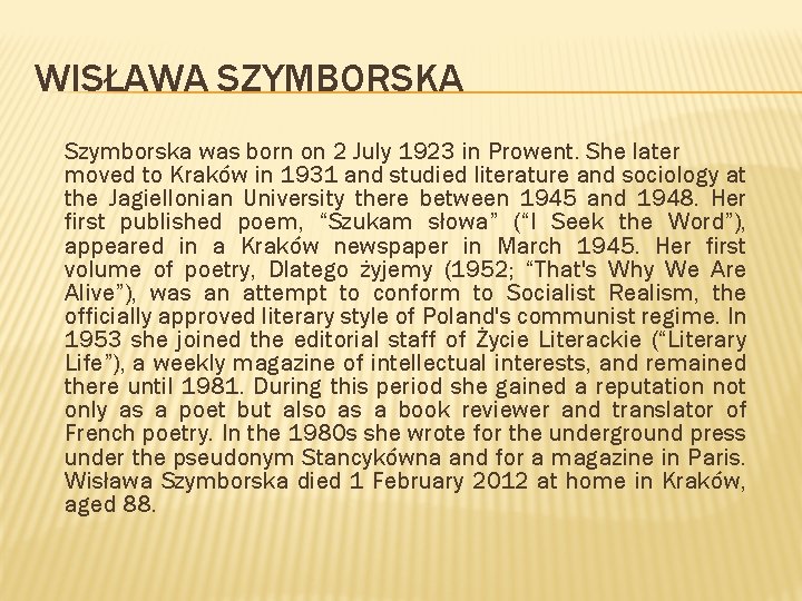 WISŁAWA SZYMBORSKA Szymborska was born on 2 July 1923 in Prowent. She later moved