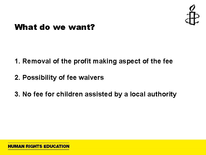 What do we want? 1. Removal of the profit making aspect of the fee