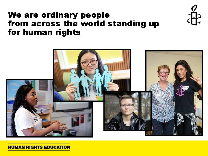 We are ordinary people from across the world standing up for human rights 