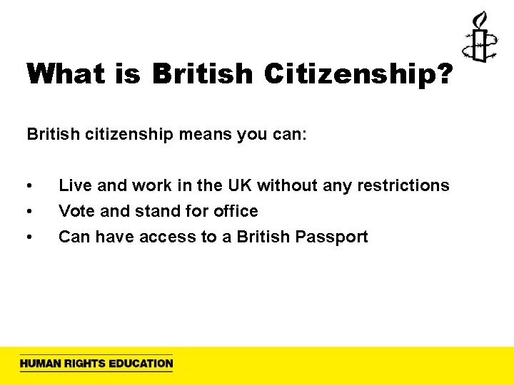 What is British Citizenship? British citizenship means you can: • • • Live and