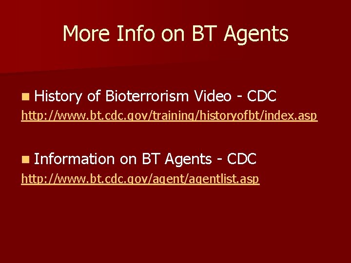 More Info on BT Agents n History of Bioterrorism Video - CDC http: //www.