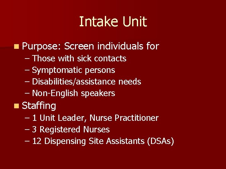 Intake Unit n Purpose: Screen individuals for – Those with sick contacts – Symptomatic