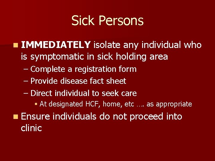 Sick Persons n IMMEDIATELY isolate any individual who is symptomatic in sick holding area