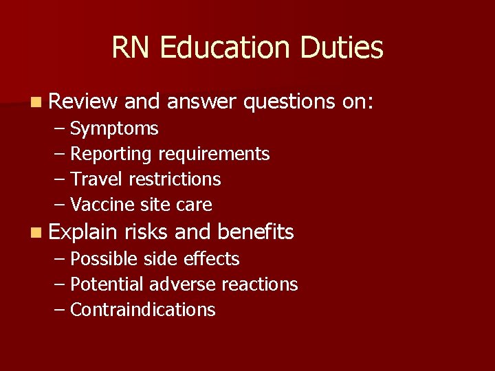 RN Education Duties n Review and answer questions on: – Symptoms – Reporting requirements