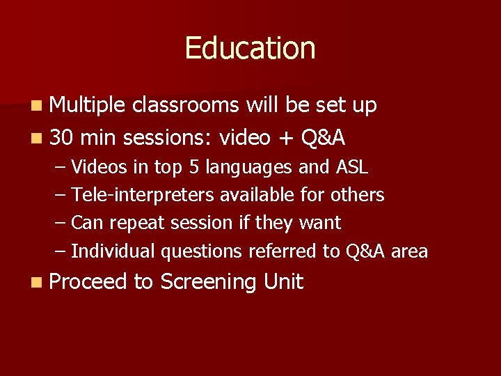 Education n Multiple classrooms will be set up n 30 min sessions: video +