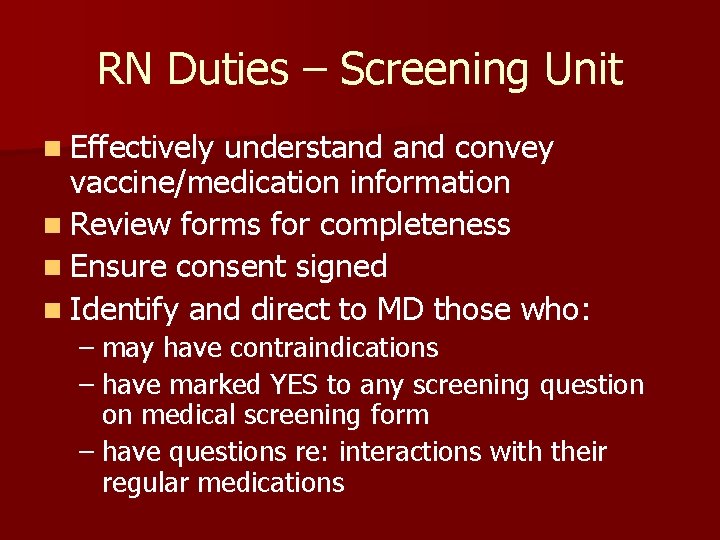 RN Duties – Screening Unit n Effectively understand convey vaccine/medication information n Review forms