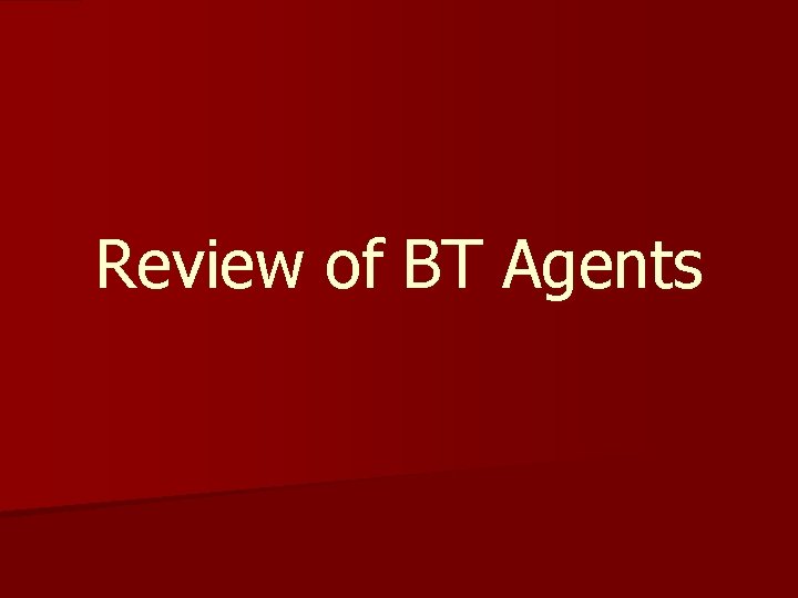 Review of BT Agents 