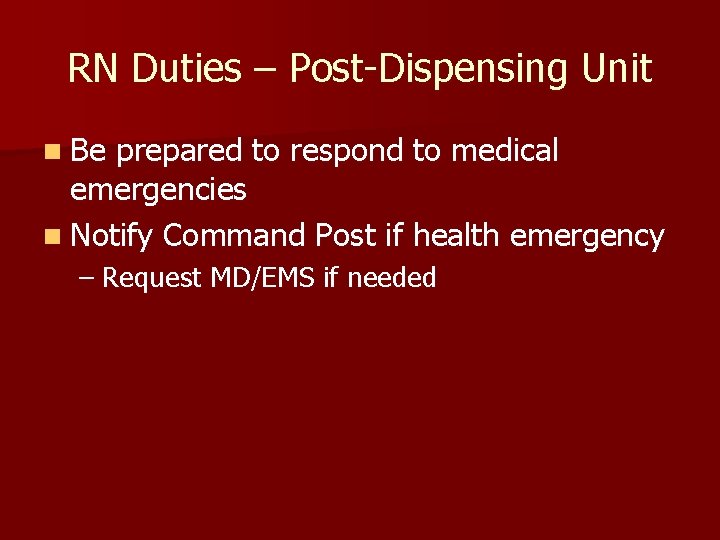 RN Duties – Post-Dispensing Unit n Be prepared to respond to medical emergencies n