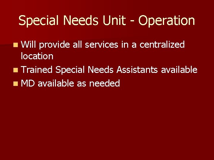 Special Needs Unit - Operation n Will provide all services in a centralized location