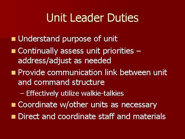 Unit Leader Duties n Understand purpose of unit n Continually assess unit priorities –