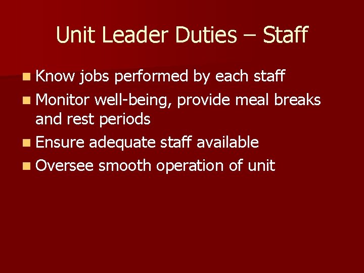 Unit Leader Duties – Staff n Know jobs performed by each staff n Monitor