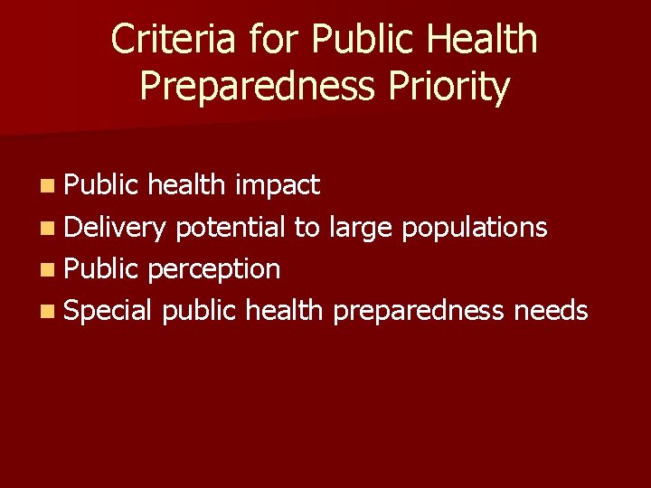 Criteria for Public Health Preparedness Priority n Public health impact n Delivery potential to