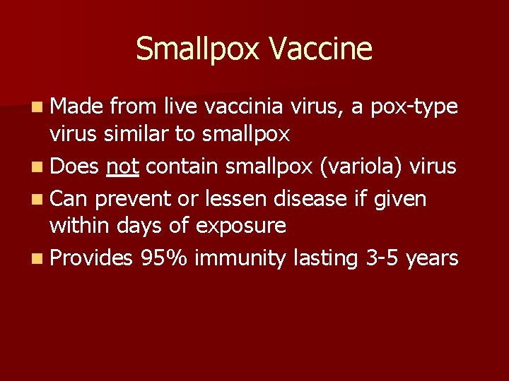 Smallpox Vaccine n Made from live vaccinia virus, a pox-type virus similar to smallpox