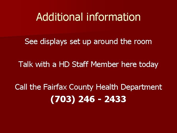 Additional information See displays set up around the room Talk with a HD Staff
