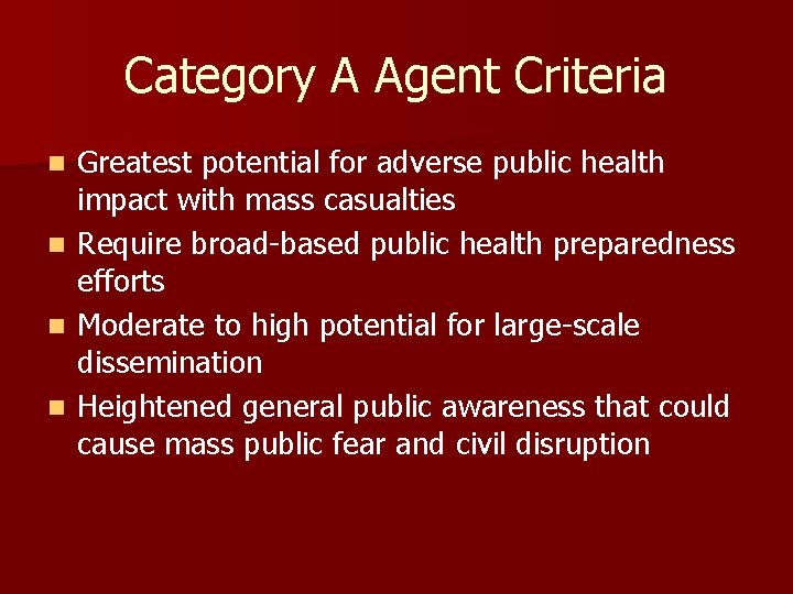 Category A Agent Criteria n n Greatest potential for adverse public health impact with