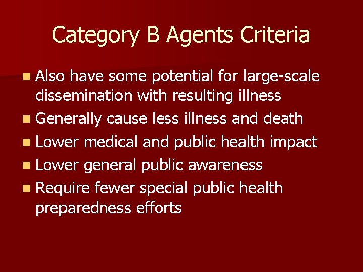 Category B Agents Criteria n Also have some potential for large-scale dissemination with resulting