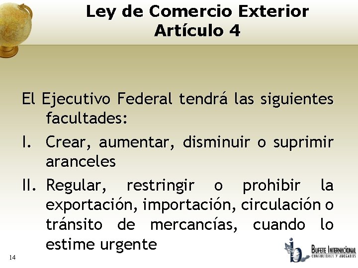 Ley de Comercio Exterior Artículo 4 El Ejecutivo Federal tendrá las siguientes facultades: I.