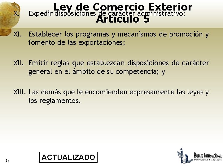 X. Ley de Comercio Exterior Expedir disposiciones de carácter administrativo; Artículo 5 XI. Establecer
