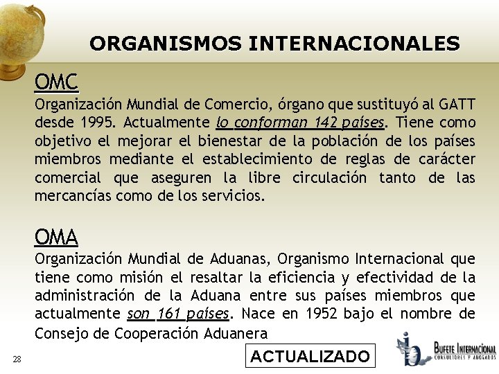 ORGANISMOS INTERNACIONALES OMC Organización Mundial de Comercio, órgano que sustituyó al GATT desde 1995.