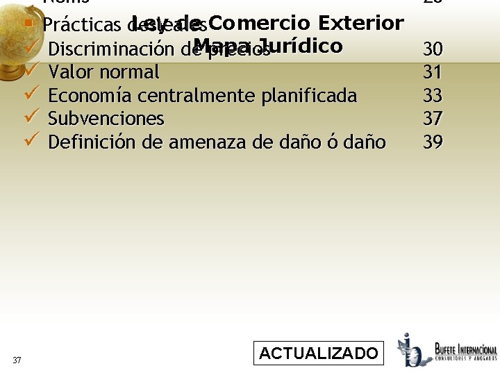 § Noms Ley de Comercio Exterior § Prácticas desleales Jurídico ü Discriminación de. Mapa