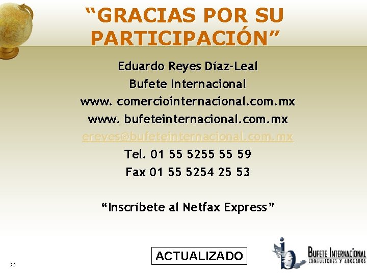 “GRACIAS POR SU PARTICIPACIÓN” Eduardo Reyes Díaz-Leal Bufete Internacional www. comerciointernacional. com. mx www.
