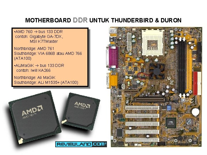MOTHERBOARD DDR UNTUK THUNDERBIRD & DURON • AMD 760 bus 133 DDR contoh: Gigabyte