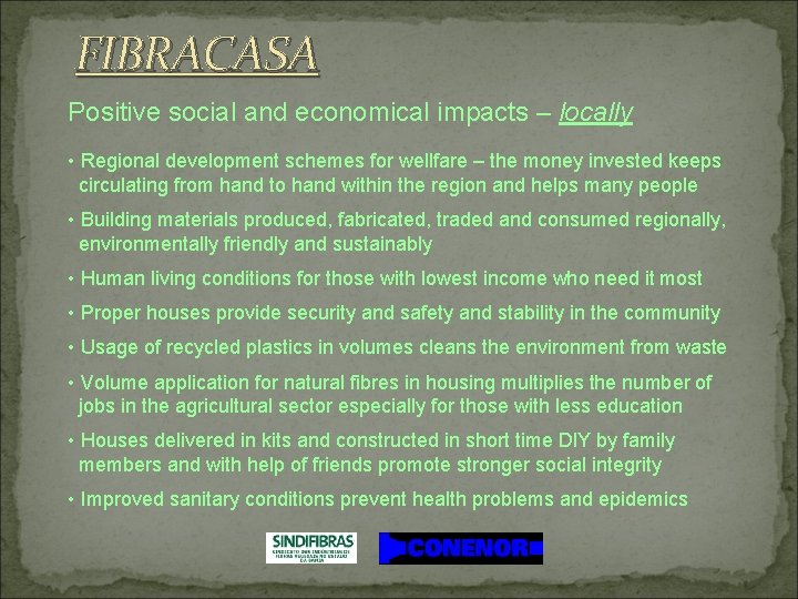 FIBRACASA Positive social and economical impacts – locally • Regional development schemes for wellfare