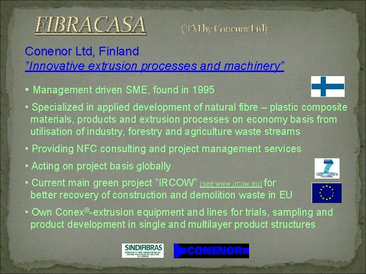 FIBRACASA ( TM by Conenor Ltd) Conenor Ltd, Finland ”Innovative extrusion processes and machinery”