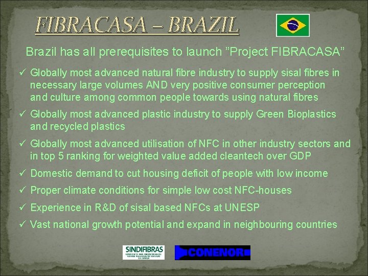 FIBRACASA – BRAZIL Brazil has all prerequisites to launch ”Project FIBRACASA” ü Globally most