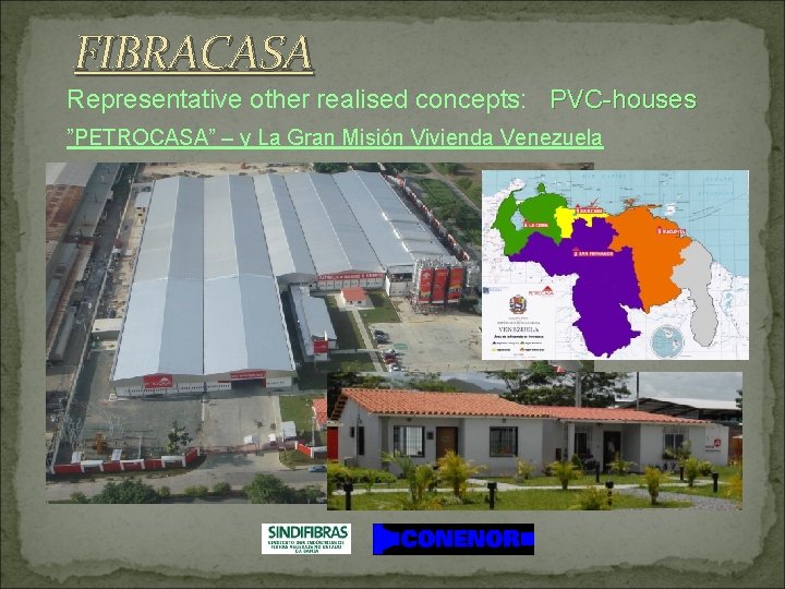 FIBRACASA Representative other realised concepts: PVC-houses ”PETROCASA” – y La Gran Misión Vivienda Venezuela