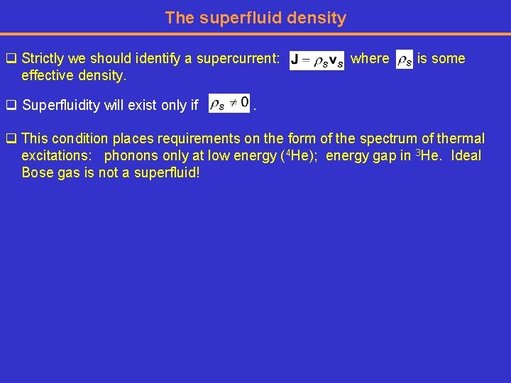The superfluid density q Strictly we should identify a supercurrent: effective density. q Superfluidity