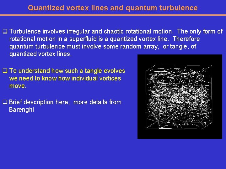 Quantized vortex lines and quantum turbulence q Turbulence involves irregular and chaotic rotational motion.