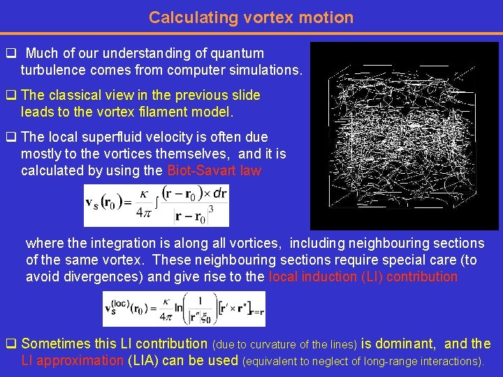 Calculating vortex motion q Much of our understanding of quantum turbulence comes from computer