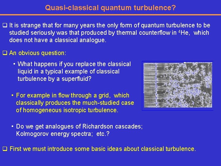 Quasi-classical quantum turbulence? q It is strange that for many years the only form