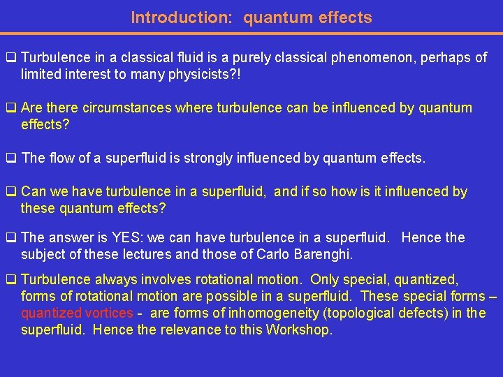 Introduction: quantum effects q Turbulence in a classical fluid is a purely classical phenomenon,