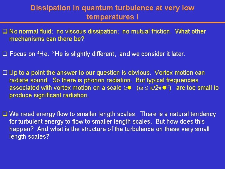 Dissipation in quantum turbulence at very low temperatures I q No normal fluid; no