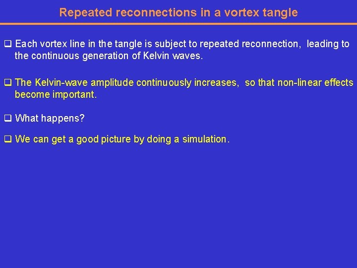 Repeated reconnections in a vortex tangle q Each vortex line in the tangle is