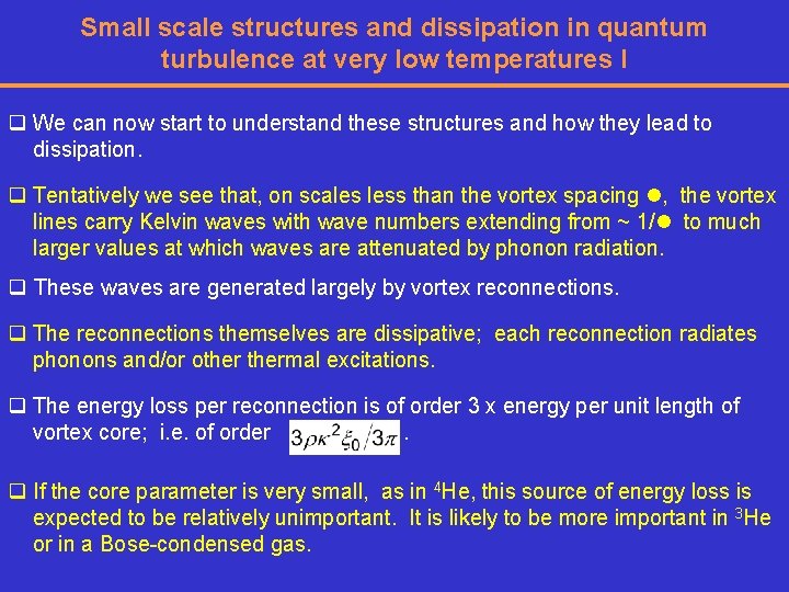 Small scale structures and dissipation in quantum turbulence at very low temperatures I q