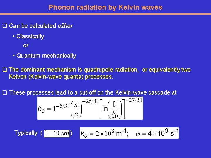 Phonon radiation by Kelvin waves q Can be calculated either • Classically or •