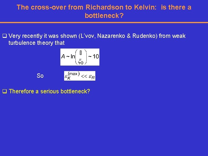 The cross-over from Richardson to Kelvin: is there a bottleneck? q Very recently it