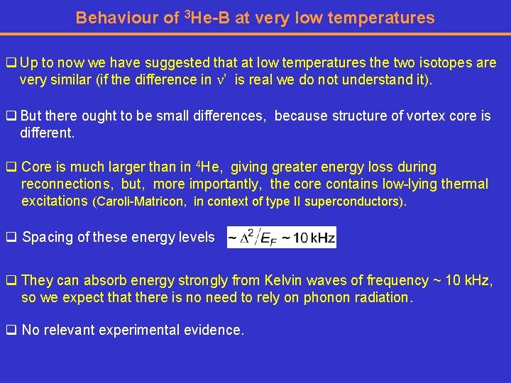 Behaviour of 3 He-B at very low temperatures q Up to now we have