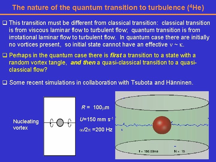 The nature of the quantum transition to turbulence (4 He) q This transition must