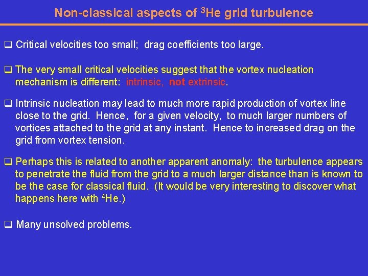 Non-classical aspects of 3 He grid turbulence q Critical velocities too small; drag coefficients