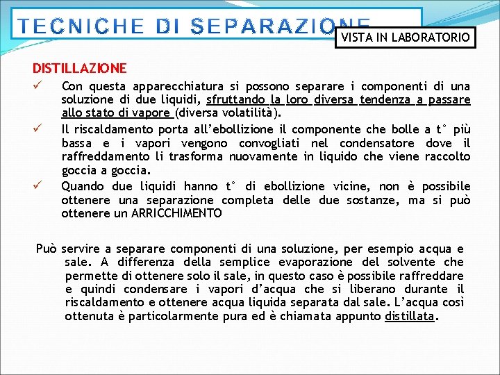 VISTA IN LABORATORIO DISTILLAZIONE ü ü ü Con questa apparecchiatura si possono separare i